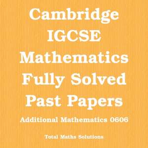 IGCSE Add Maths 0606 Past Papers Worked Solutions